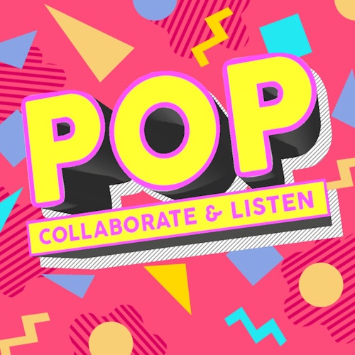 Pop, Collaborate & Listen