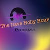 Dave Holly Hour Episode 140 July 28, 2022