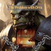 The Problem with Orcs