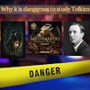 Why it is dangerous to study Tolkien?