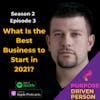 S2E03: What Is the Best Business to Start in 2021?