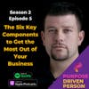 S2E05: The Six Key Components to Get the Most Out of Your Business
