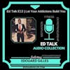 #12 Ed Talks How Let Your Addictions Build You