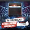 EP 221 | Ultimate Guitar Production with Andrew Wade