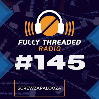 Episode #145 - Screwzapalooza
