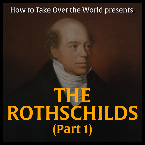 The Wealthiest Family of All Time - The Rothschilds (Part 1)