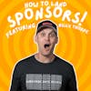 Landing Sponsors with Small Audiences Feat. Billy Thorpe