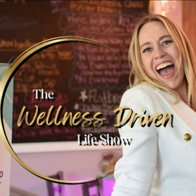 The Wellness Driven Life Show