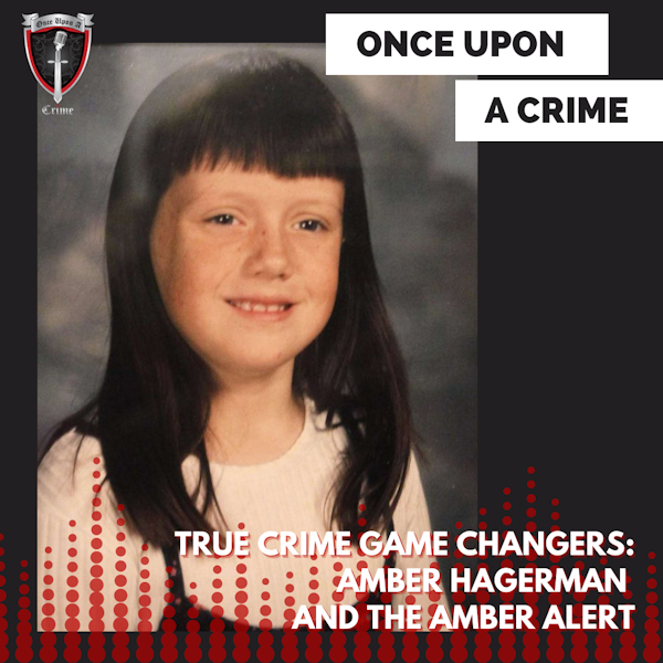 Episode 022: True Crime Game Changers: Amber Hagerman and the AMBER Alert