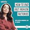 #196 - How to End Fast Fashion Factories and Improve the Lives of Garment Workers, with Ayesha Barenblat, Founder & CEO of Remake
