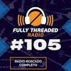 Episode #105 - Radio Roscado Completo