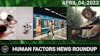 Human Factors Weekly News 04APR2023