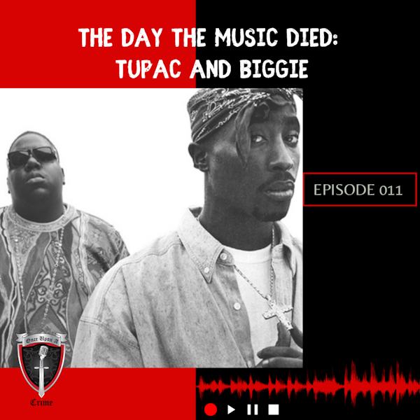 Episode 011: The Day the Music Died: Tupac and Biggie