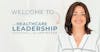 Welcome to The Healthcare Leadership Experience with Lisa Miller