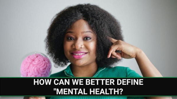 E236 - How Can We Better Define “Mental Health”?