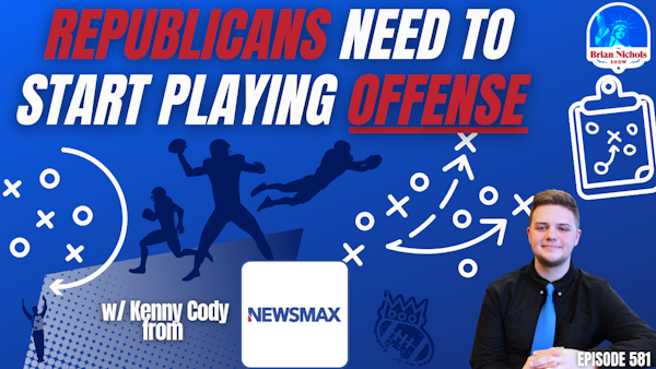 581:  Republicans Need to Start Playing OFFENSE