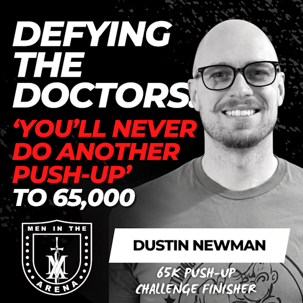 Defying the Doctors: ‘You’ll Never Do Another Push-Up’ to 65,000 w/ Dustin Newman EP 622