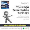 5. The NINJA Presentation Strategy - No-Pressure Practice Presentations that Turn into CASH!
