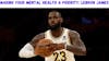 Making Your Mental Health A Priority: LeBron James