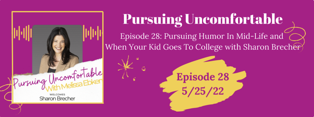 Episode 28: Pursuing Humor In Mid-Life and When Your Kid Goes To College with Sharon Brecher