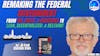 585: Remaking the Federal Government - From Big, Bulky, & Misguided to Lean, Decentralized, & Relevant