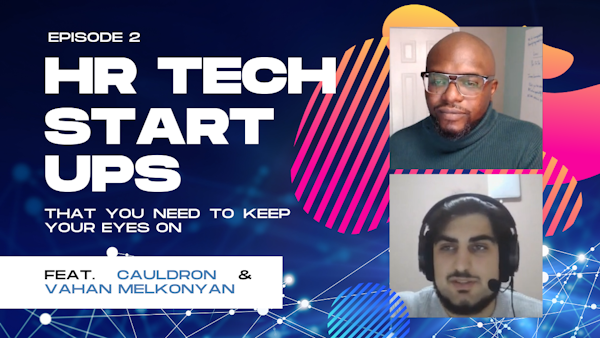 Episode 2: HR Tech Startups That You Need To Keep Your Eyes On: Cauldron & Vahan Melkonyan