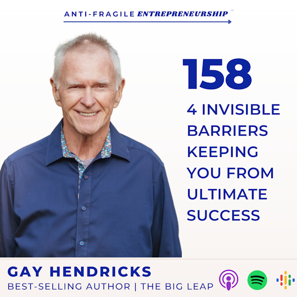 4 Invisible Barriers Keeping You from Ultimate Success with Gay Hendricks