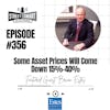 356: Some Asset Prices Will Come Down 15%-40%