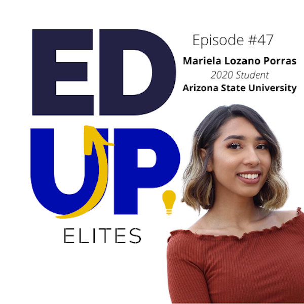 47: BONUS: EdUp Elites: Mariela Lozano Porras, 2020 Student at Arizona State University