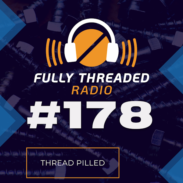 Episode #178 - Thread Pilled