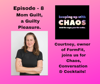 Episode 9 - Mom Guilt, a Guilty Pleasure.