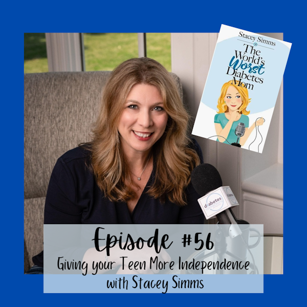 #56 TEEN SERIES part 4: Giving your Teen more Independence with Stacey Simms