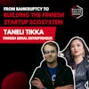 From Bankruptcy to Building the Finnish Startup Ecosystem with Taneli Tikka, Serial Entrepreneur & Investor