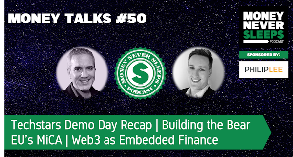 187: Money Talks #50 | Techstars Demo Day Recap | Building the Bear | EU’s MiCA | Web3 as Embedded Finance