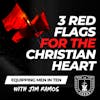 3 RED FLAGS for the Christian Heart: Where's Your Heart Headed? - Equipping Men in Ten EP 654