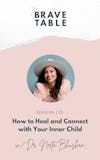 136: How to Heal and Connect with your Inner Child with Dr. Neeta Bhushan