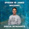 Episode 18: Podcasting and Brand Building for Introverts With James Mulvany