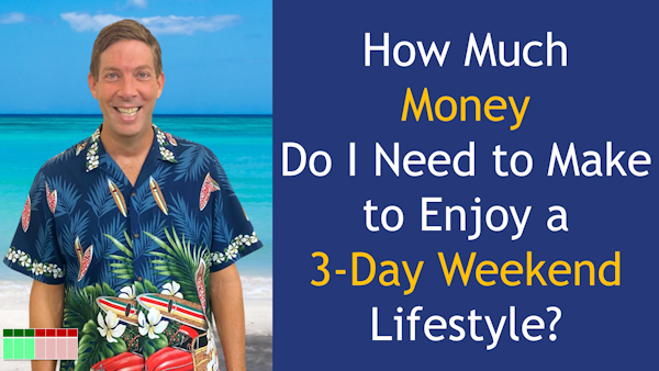147. How Much Money Do I Need to Make to Enjoy a 3-Day Weekend Lifestyle?