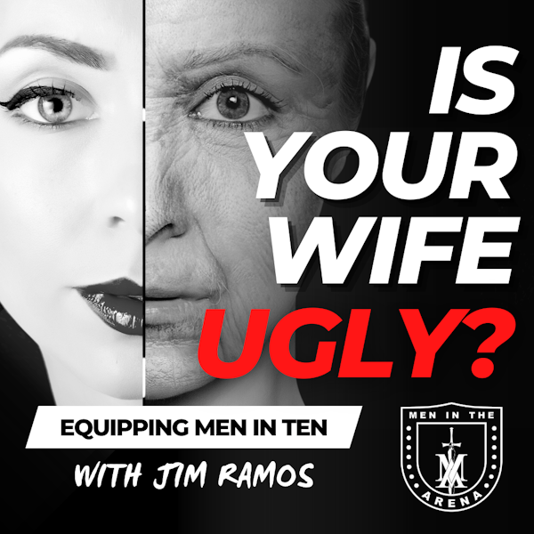Is Your Wife Ugly? One Question Every Husband Should Ask - Equipping Men in Ten EP 638