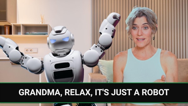 E251 - Grandma, Relax, it's Just a Robot