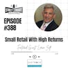 388: Small Retail With High Returns