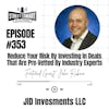 353: Reduce Your Risk By Investing In Deals That Are Pre-Vetted By Industry Experts