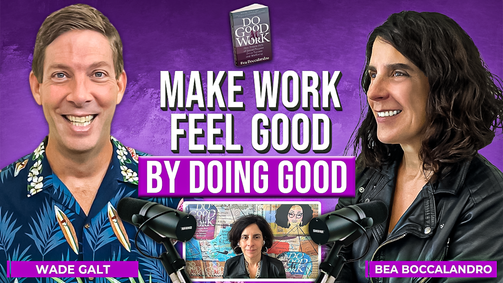 203. Make Work Feel Good by Doing Good with Bea Boccalandro