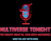 Multiverse Tonight - The Podcast about All Your Geeky Universes Logo
