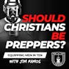 Prepping as a Christian Man: Should Christians Be Preppers? - Equipping Men in Ten EP 661