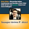 Keep Going! - Discussing Anime, Consistency & Having a Vewpoint With Writer And Fandom Team Lead Lucas DeRuyter.