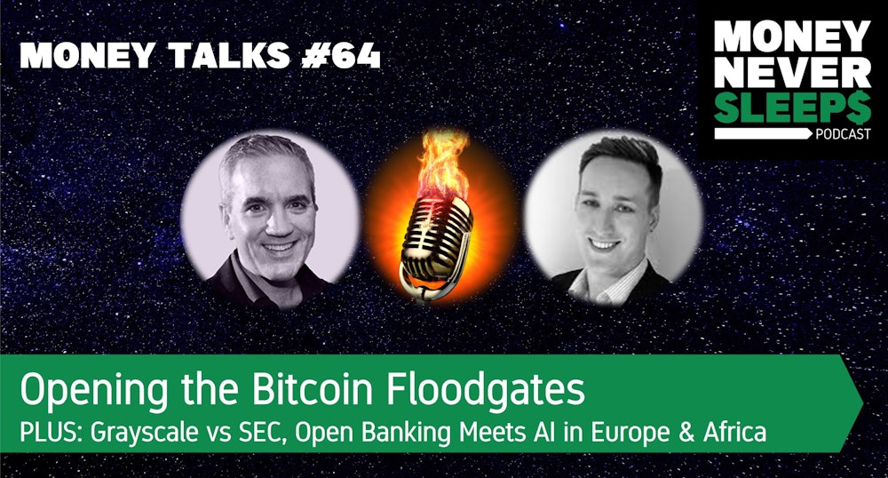 212: Money Talks: Opening the Bitcoin Floodgates | Grayscale vs SEC | Open Banking Meets AI