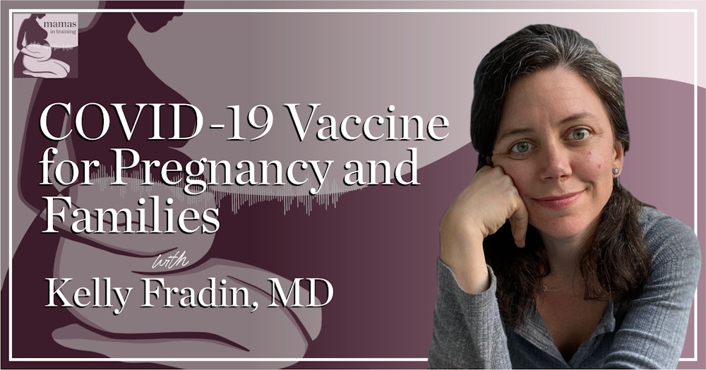 EP66- COVID-19 Vaccine for Pregnancy and Families with Kelly Fradin, MD