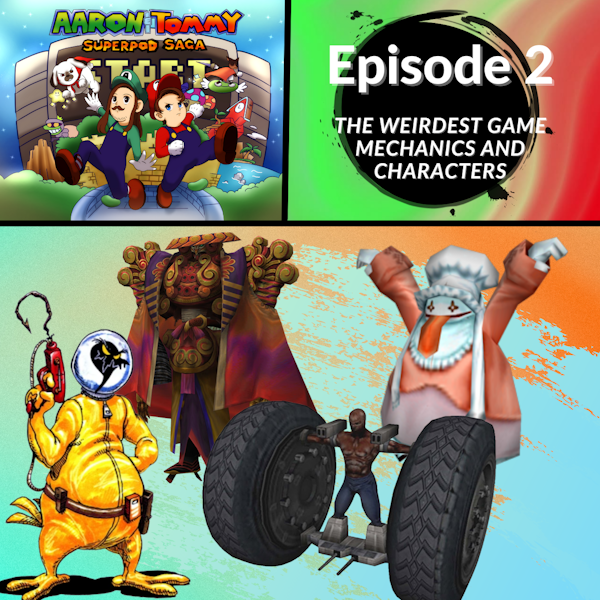 Ep. 2 - The Weirdest Game Mechanics and Characters
