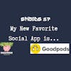 My New Favorite Social App is Goodpods